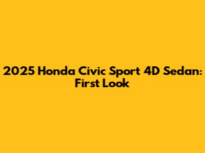 2025 Honda Civic Sport 4D Sedan: First Look