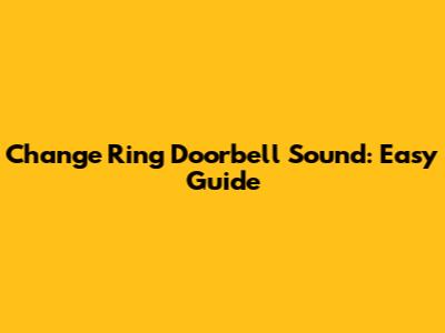 Change Ring Doorbell Sound: Easy Guide