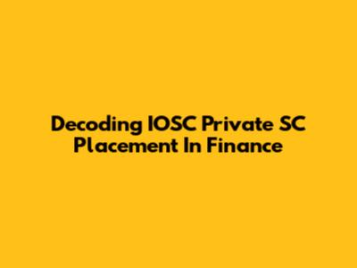 Decoding IOSC Private SC Placement In Finance
