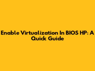 Enable Virtualization In BIOS HP: A Quick Guide
