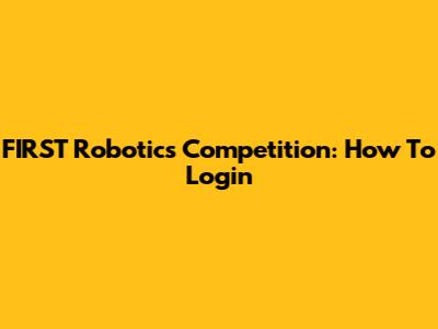 FIRST Robotics Competition: How To Login