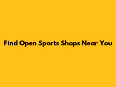 Find Open Sports Shops Near You
