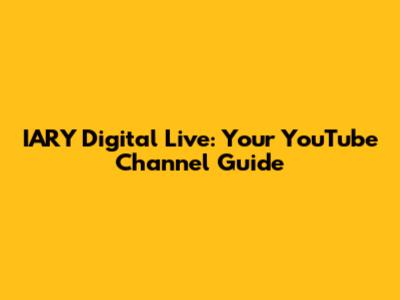 IARY Digital Live: Your YouTube Channel Guide