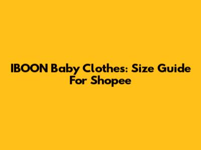 IBOON Baby Clothes: Size Guide For Shopee