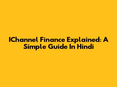 IChannel Finance Explained: A Simple Guide In Hindi