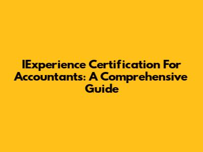 IExperience Certification For Accountants: A Comprehensive Guide