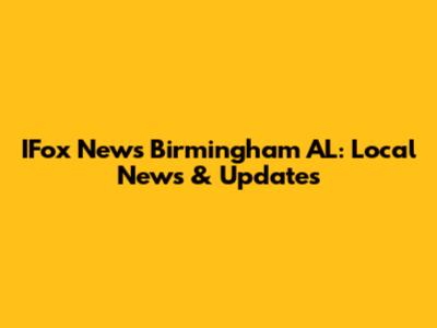 IFox News Birmingham AL: Local News & Updates