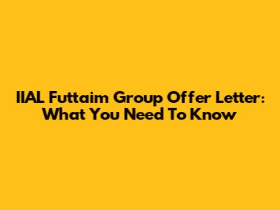 IIAL Futtaim Group Offer Letter: What You Need To Know