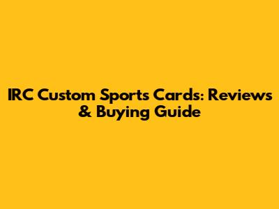 IRC Custom Sports Cards: Reviews & Buying Guide