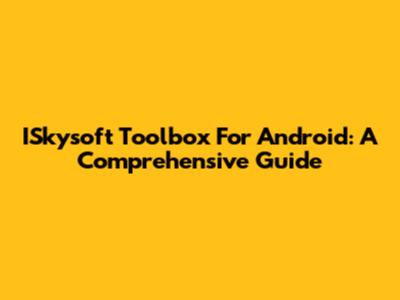 ISkysoft Toolbox For Android: A Comprehensive Guide