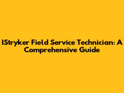 IStryker Field Service Technician: A Comprehensive Guide