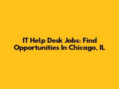 IT Help Desk Jobs: Find Opportunities In Chicago, IL