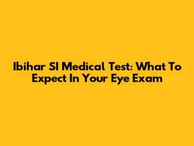Ibihar SI Medical Test: What To Expect In Your Eye Exam