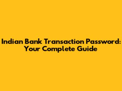 Indian Bank Transaction Password: Your Complete Guide