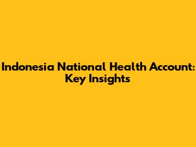 Indonesia National Health Account: Key Insights