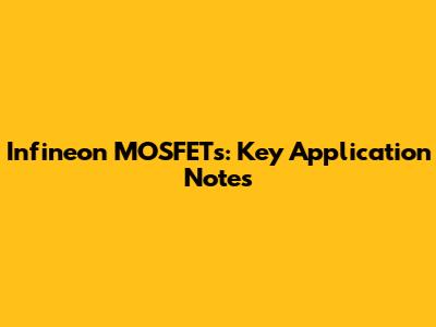 Infineon MOSFETs: Key Application Notes