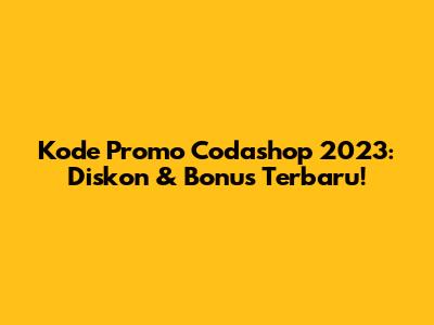 Kode Promo Codashop 2023: Diskon & Bonus Terbaru!