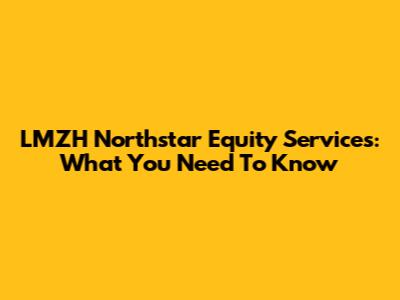 LMZH Northstar Equity Services: What You Need To Know
