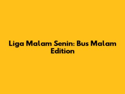 Liga Malam Senin: Bus Malam Edition
