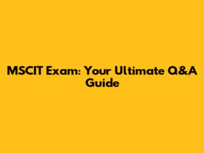 MSCIT Exam: Your Ultimate Q&A Guide