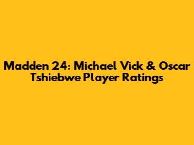 Madden 24: Michael Vick & Oscar Tshiebwe Player Ratings