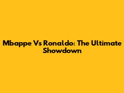 Mbappe Vs Ronaldo: The Ultimate Showdown
