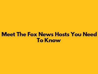 Meet The Fox News Hosts You Need To Know
