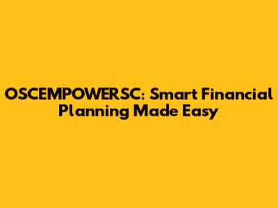 OSCEMPOWERSC: Smart Financial Planning Made Easy