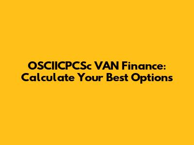 OSCIICPCSc VAN Finance: Calculate Your Best Options