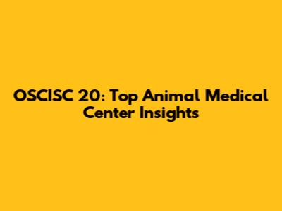 OSCISC 20: Top Animal Medical Center Insights