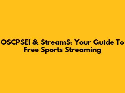 OSCPSEI & StreamS: Your Guide To Free Sports Streaming