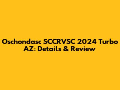 Oschondasc SCCRVSC 2024 Turbo AZ: Details & Review