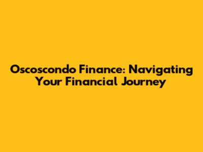 Oscoscondo Finance: Navigating Your Financial Journey