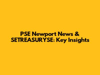 PSE Newport News & SETREASURYSE: Key Insights