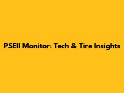 PSEII Monitor: Tech & Tire Insights