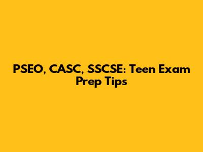PSEO, CASC, SSCSE: Teen Exam Prep Tips