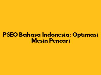PSEO Bahasa Indonesia: Optimasi Mesin Pencari