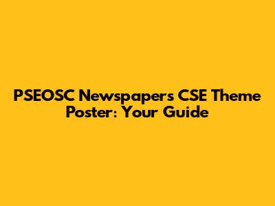 PSEOSC Newspapers CSE Theme Poster: Your Guide
