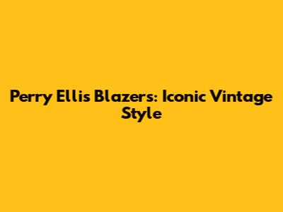 Perry Ellis Blazers: Iconic Vintage Style