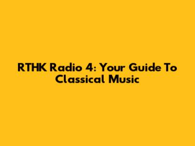 RTHK Radio 4: Your Guide To Classical Music