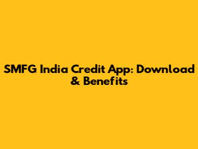 SMFG India Credit App: Download & Benefits