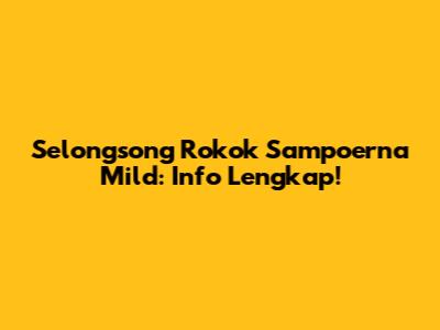 Selongsong Rokok Sampoerna Mild: Info Lengkap!
