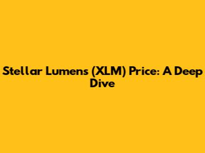 Stellar Lumens (XLM) Price: A Deep Dive