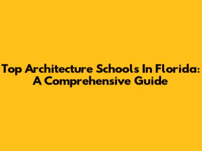 Top Architecture Schools In Florida: A Comprehensive Guide