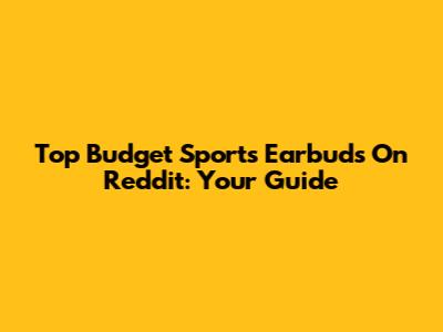 Top Budget Sports Earbuds On Reddit: Your Guide