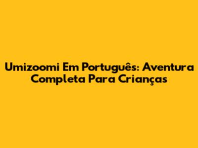 Umizoomi Em Português: Aventura Completa Para Crianças