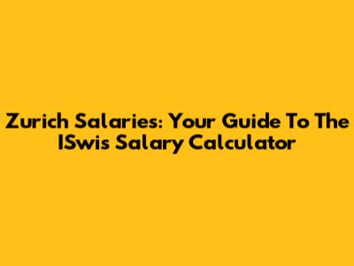 Zurich Salaries: Your Guide To The ISwis Salary Calculator